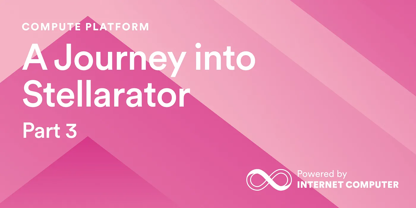 【ICPロードマップの進捗】ステラレーターへの旅: パート 3